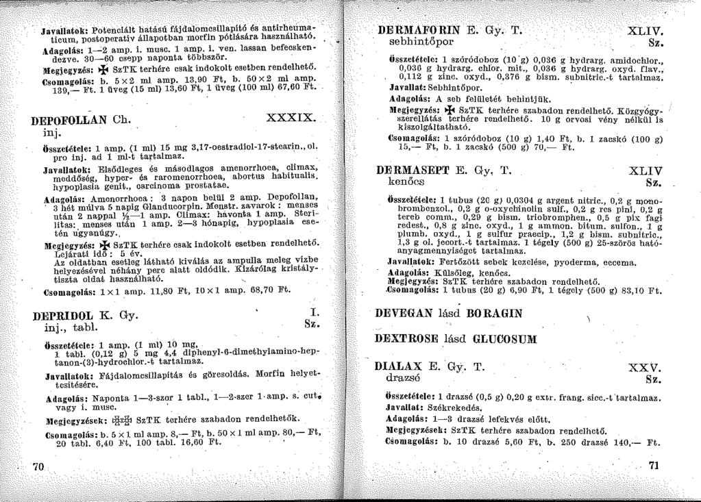 Javailatok: Potenciált hatású fájdalomcsillapító és antirhetimaticum, postoperativ állapotban morfln pótlására használható.,lda«olás: 1 :.2 amp. i. musc. l amp. i. ven. lassan befecsken«d;zve.