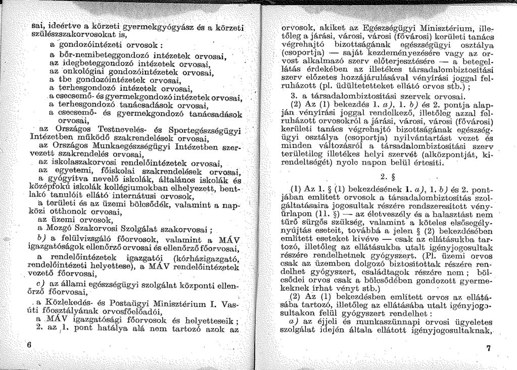 sai, ideértve a körzeti gyermekgyógyász és a körzeti szülészszakorvosokat is, a -'gondozóintézeti orvosok : a bőr~nernibeteggondozó intézetek orvosai, az idegbeteggondozó intézetek orvosai, az
