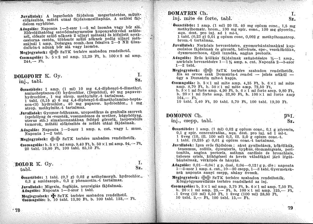 Javallatok: A legerősebb fájdalom megsziintetése, miitlít előkészités, mütét utáni fájdalomcsillattitás. A szülési fájdalom enyhí.tése. Allngolás: Naponta 1-;-2-szer l-2,ml izomba vagy bőr alá.
