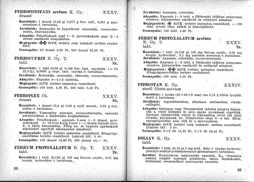 FERROCONSTANS arzénes K. Gy, drazsé' XXXV, Összetétele: l drazsé (0,52 g) 0,077 g ferr. sulf., 0,001 g natr. arsenicos.-t tartalmaz.