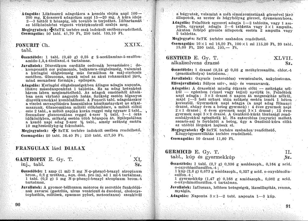 _.\.dagolás: Jjökésszerű adagolásra a kezelés elején napi 100-200 mg. Kúraszerű adagolása na:pi 15-20 mg. A kúrtt ideje 2-3 héttől 2 hóna:pig, sőt tovább is terjedhet.