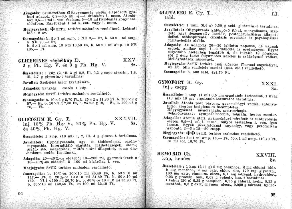 Adagolás: Szülészetben fájásgyenge~éi es~tcn. elaprózott gy~kori adagolc, 0,2-0,5 ml %-l oránkc:j?-t. I. n:-usc. Atoni~ban 0,5-1 ml i. ven. óvatosan 5-10 ml fl~wlógiás konyhaso- oldatban.