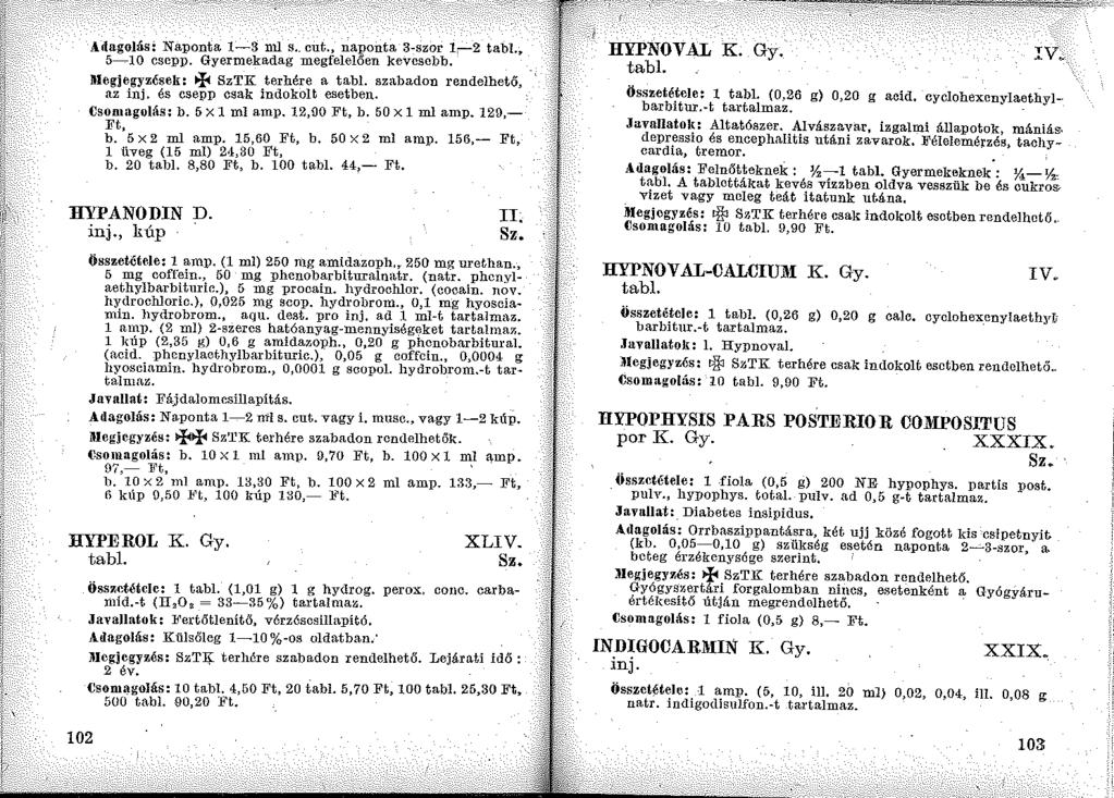 Adagolási Naponta 1-3 ml s.. cut., naponta 3-szor l,-2 tabi. 5-10 csepp. Gyermekadag megfelelően kevesebb. ltlegjegyzések: ~ SzTK terhére a tabl. szabadon rendelhető, az inj.