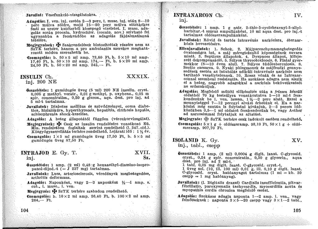 :Javallat: Yesefunkció-vizsgálatokra. Adagolás: I. ven, inj, csetén 2~3 perc, L musc, inj. után 8-10. perc múlva zöldre, majd 15-20 per_c múlva sötétkékre festi az ureter katéterből kicsepegő vir.