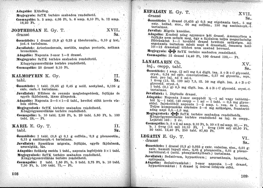 c!.dagolás: Külsőleg._. n i1icgjcgyzés: SzTK terhére szabadon rendelheto. Csomagolás: b. 3 am p, 4,05 Ft, b. 6- amp. 8,10 Ft, b. 16,20 Ft. JODTHEOSAN E. Gy. T. drazsé 12 amp. XVII.