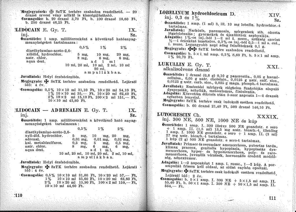 ltlegjegyzések: t l SzTK terhére szabadon rendelhető, - 20 drazsé orvosi vény nélkül is kiszolgáltatllató. Csomagolás: b. 20 drazsé 3, 70 Ft, b. 100 drazsé 18,60 Ft, b.