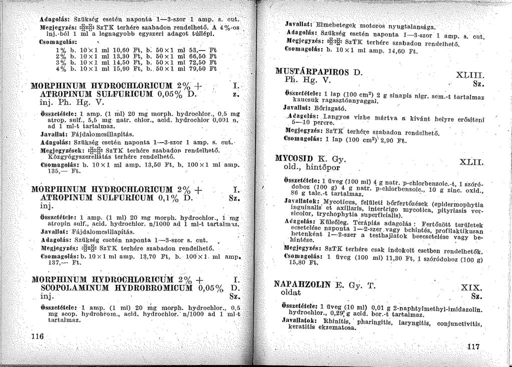 Adaaolás: Szükség esetéu naponta 1-3-szor 1 amp, s. cut. :Ue!!:Íegyzés: 1: 1 SzTK terhére szabadon rendelh,ető. _A 4%--os inj.