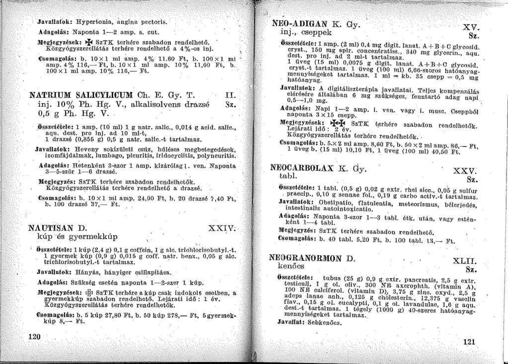 .Ja\'ailafok: Hypertonia, angina. pectods. Adagolás: Naponta 1-2 amp. s. cut. lllegjcgyzések: + SzTK terhére szabadon rendelhet.ő._ Közgyógyszerellátás terhére rendelhető a 4 %-os lll].