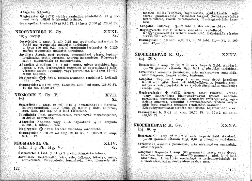 Adagolás: Rülsőleg. ltlegjegyzes: + SzTK terhére szabadon rendelhető. 25 g or~ vosi vén:y nélkül is kiszolgáltatható. Csomagolás: l tubus (25 g) 0,10 Ft, l tégely (1000 g) 128,20 Ft. NEOGYNOFORT K.