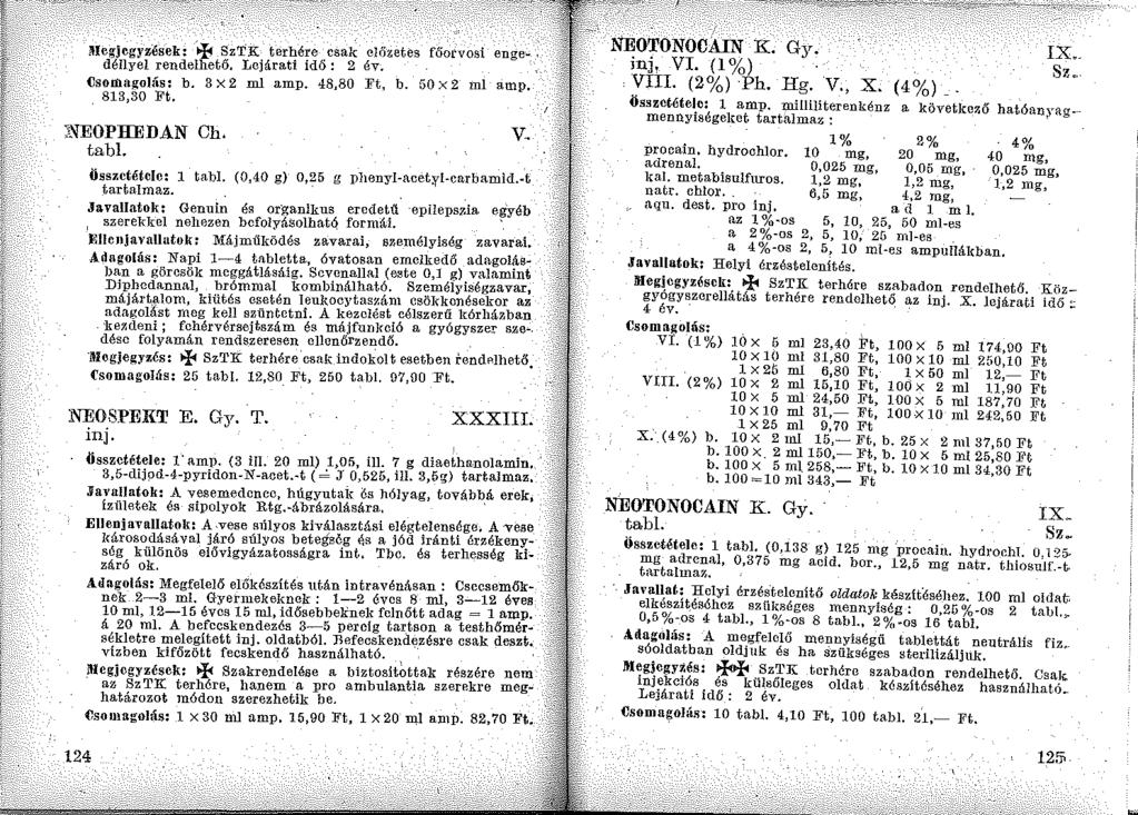 Jtlcajeg;zések: ~+" SzTK terbére csak előzetes főorvosi enge~, d'éllyel rendelhető, Lejárati idő: 2 év. Csomagolás: b. 3 x 2 ml am p. 48,80 Ft, b. 50 X 2 ml amp. 813,30 lj't. :>'IEOPHEDAN Oh. tabi.