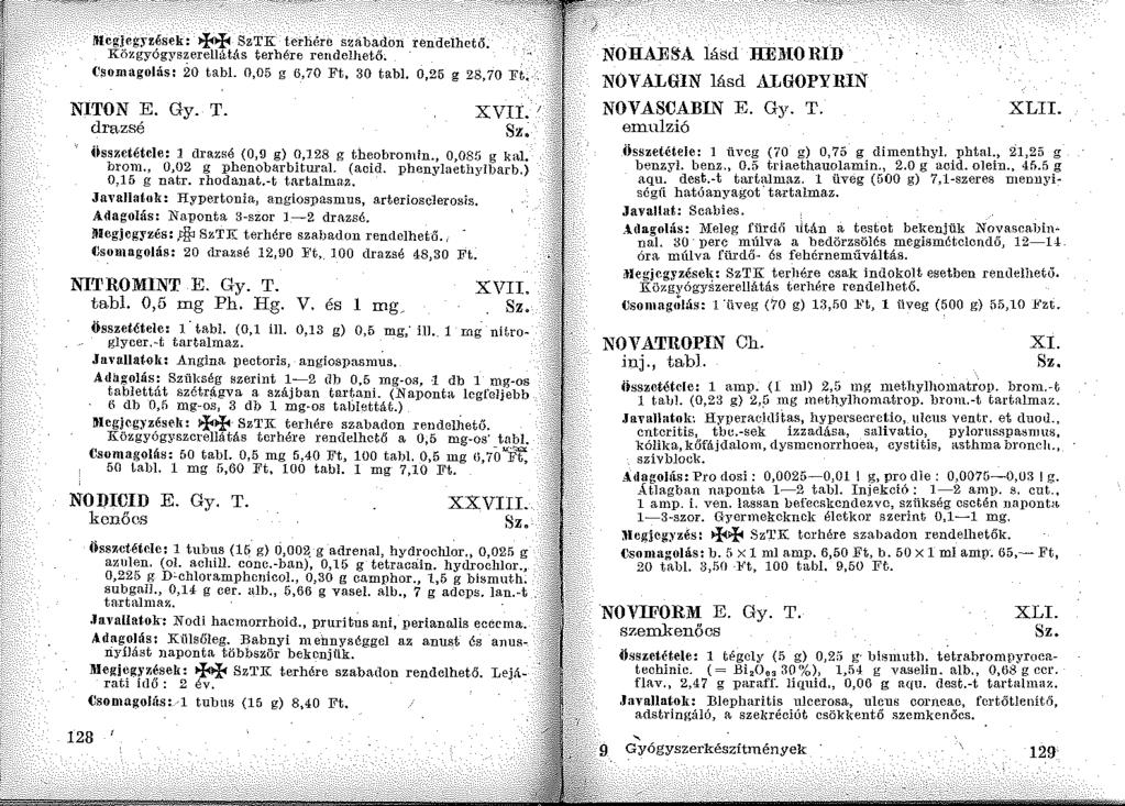 i'lleg,legyzések: ++" SzTK terhére szabadon rendelhető. Közgyógyszerellá-tás terhére rendelhető. {'somagolás: 2o tabl. 0,05 g 6,70 Ft, 30 tabi. 0,25 g 28,70 Ft, NITON E. Gy. T. drazsé XVII.