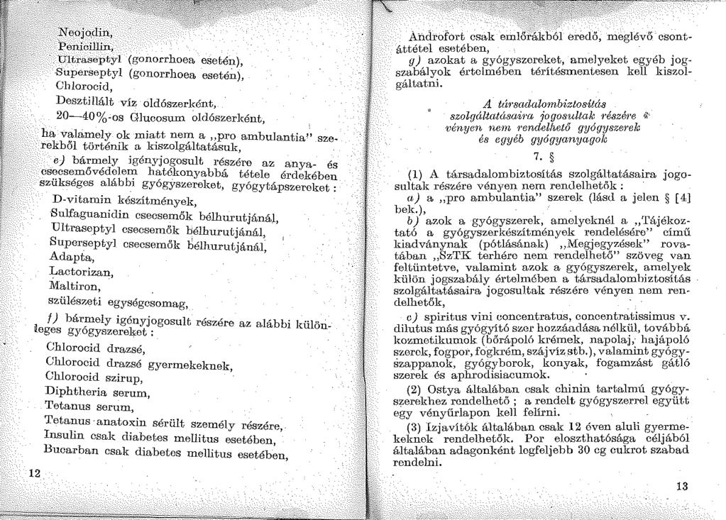 .Neojo.din, PenicÍWn, Ultra~eptyl (gonorrhoea eseté1_1),.superseptyl (gonorrhoea esetén), Ch loraci d, DesztHlált viz oldószerként, 20-40%-os Glucosum ~ldószerként, ha valri.