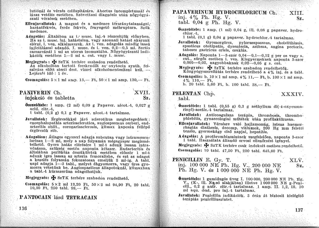 lutiónál és vérzés csillapítására, Abortus incompletusnál ~s lázas vetélés esetében. Szövcttani diagnózis után nőg?ógytiszati vérzések eseté)len.