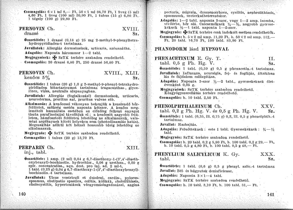 Csomagolás: 6 x l ml 8,- Ft, 50 x 1 ml 36,70 Ft, l ii\ eg (5 ml) 4,60 Ft, l üveg (100 ml) 30,00 lft., l tubus (15 g) 6,80 Ft, l tégely (100 g) 29,80 ]'t. l'ernovin Ch. drazsé XVIII. Összetét.