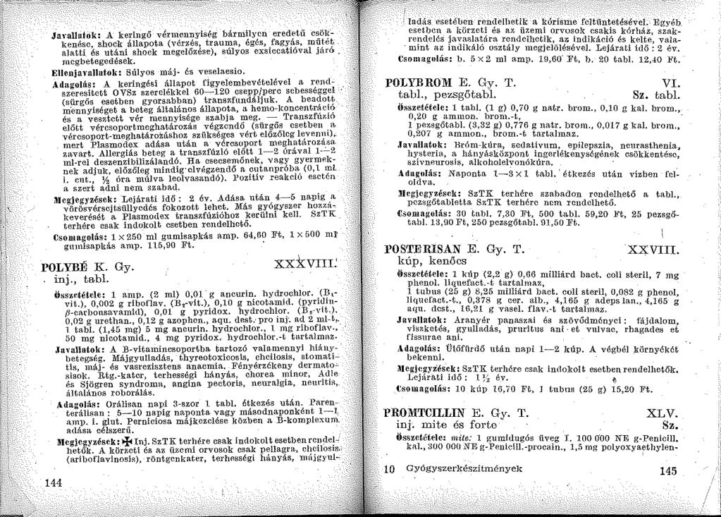 Ja, allatok: A keringő vérmennyiség bármilyen eredf'tii csökkenése, shock állapota (vérzés, trauma, égés, fagyás, müt.ét alatti és utáni shock megelőzése), sújyo.s exsiccatióval júró. megbetegedések.
