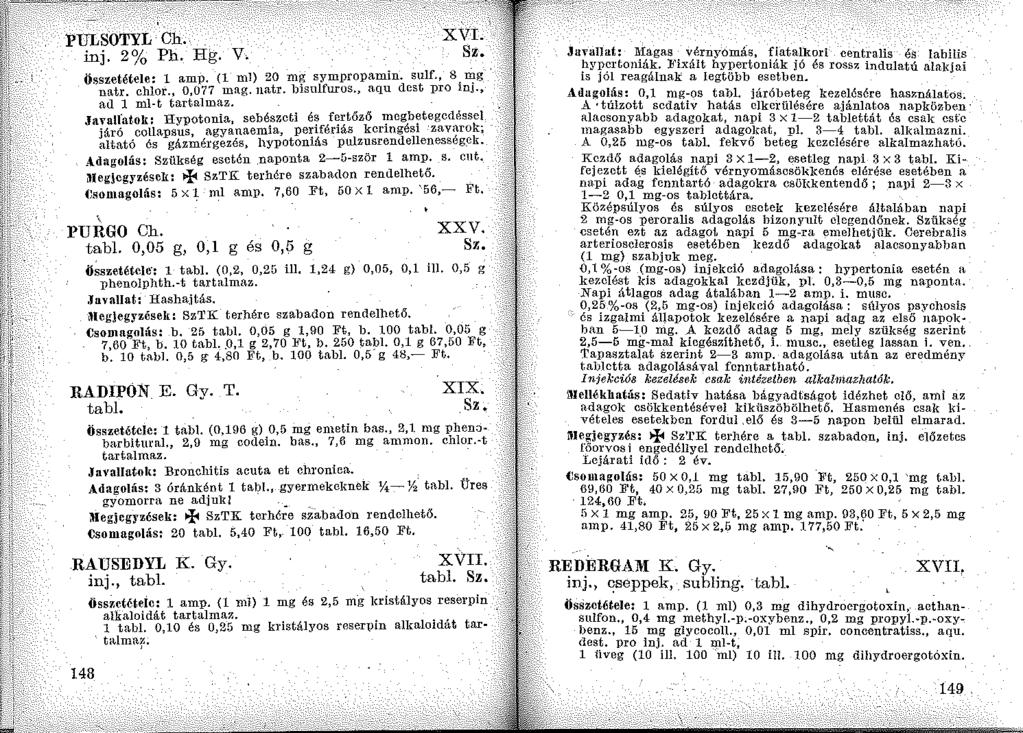 PULSOTYL Ch. inj. 2% Ph. Hg. V, összetétele: 1 am p. (l ml) 20 mg sympropamin. sulf., 8. ~g natr. chlor., 0,077 mag. natr. llisulfuros., aqu dcst pro InJ., au l ml-t tartalmaz.