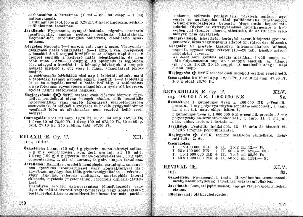aethansulfon.-t tartalmaz (1- ml =kb. 30 csepp = l mg hatóauyagg&l). l sublingualis tabi. (50 m g} 0,25 mg dihydroergotoxin. aeth;insulfonicumot tartalmaz.