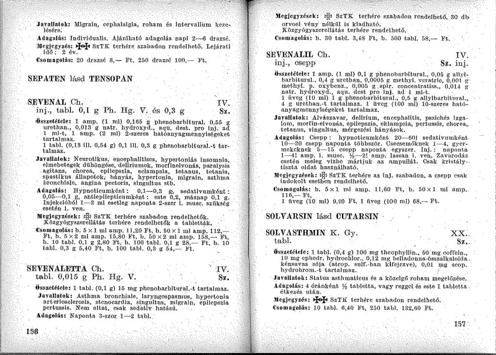 Javallalok: Migrain, ccphalal"gia, roham és intervallum kezelésére: Adagolás: Individualis. Ajánlható adagolás napi 2~6 drazsé. -iucgjcgyzés: ++ Sr.TK terhére szahadon rendelhető. Lejárati idő; 2 év.