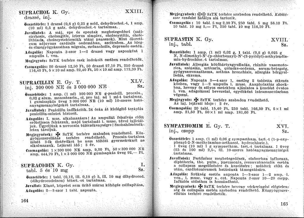 SUPRACHOL K. Gy. drazsé, in'j. összetétele: 1 drazsé (0,6 g) 0,25 g acid. dehydrochol.-t, l amp. (10 ml) 0,5 g natr, dehydrochol.-t tartalmaz,. Ja,'allat.