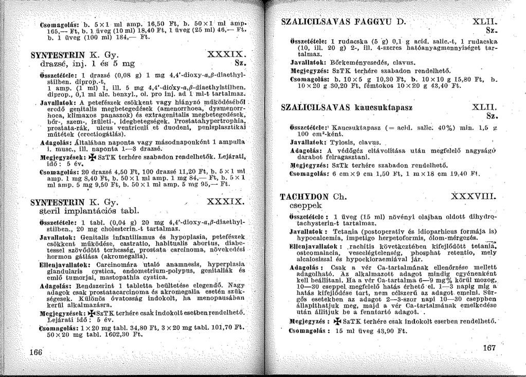 CsomagoláS: b. 5 x 1 ml am:p. 16,50 ~'t, b. 50 x I ml am p. 165,- Ft, b. 1 üveg {10 ml) 18,40 Ft, l üveg (25 ml) 46,- Ft, b. l üveg (100 ml) 184,- Ift. SYNTESTRIN K. Gy. drazsé, in j. l és 5 mg XXXIX.