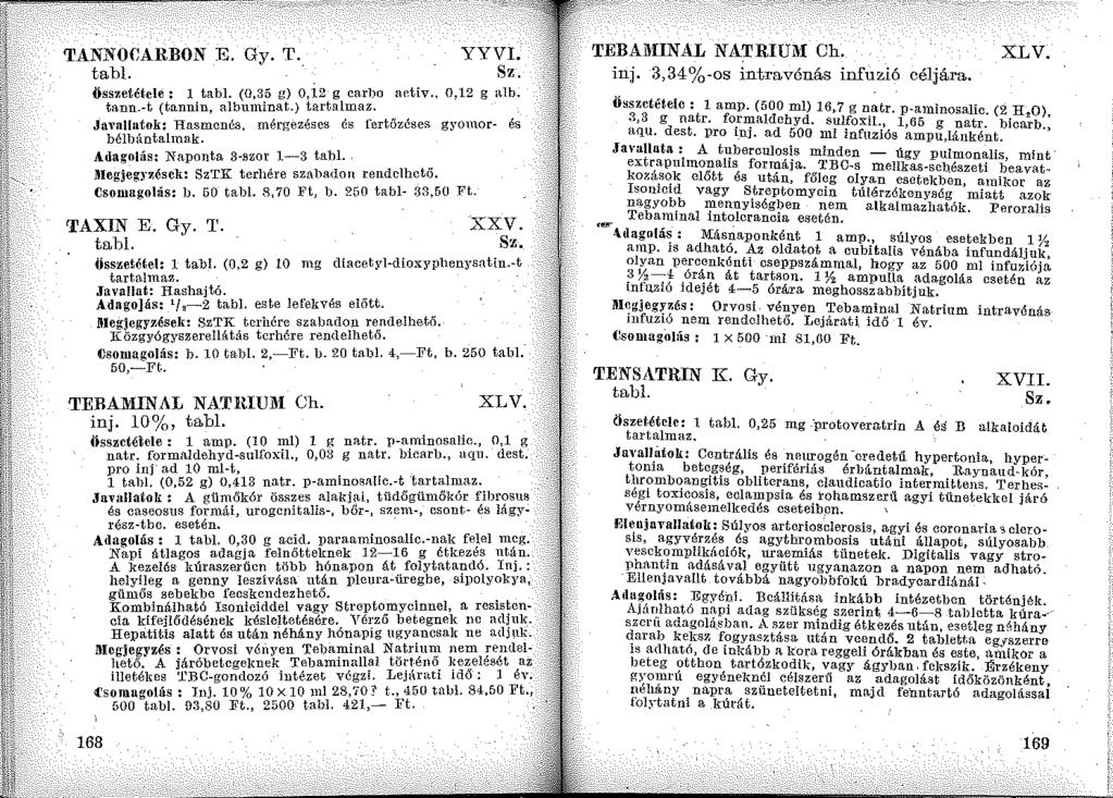 TANNOCARBON E. Gy. T. Y Y VI. tabi. öss1.etétele: 1 tabi. (0,35 g) O,Í2 g carbo activ., 0,12 g Rlb. tanu.-t (tannin, albuminat.) tartalmaz.