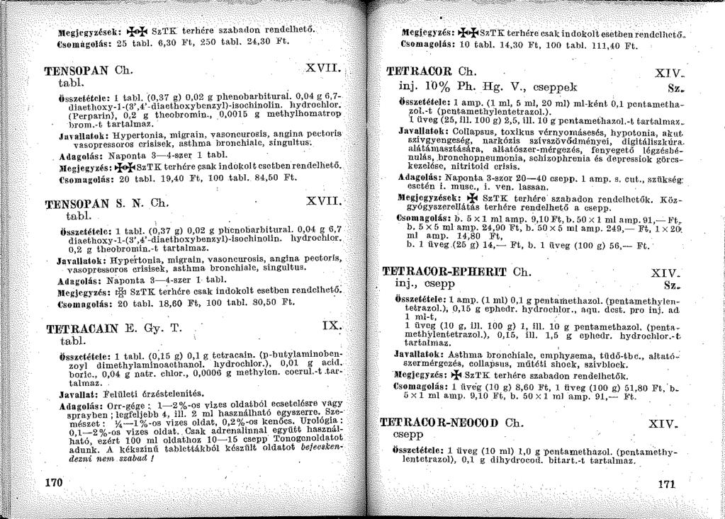 ltlegjegyzések: ~~ SzTK terhére szabruton ren~elhető. (lsomilgojás: 25 tabi. 6,30 Ft, 250 tabi. 2<1,30 l<t. TENSOPAN Oh. tabl. XVII.,. iisszetétele: 1 tabi. -(0,37 g) 0,02 g :phe_noba~'bit~aí.