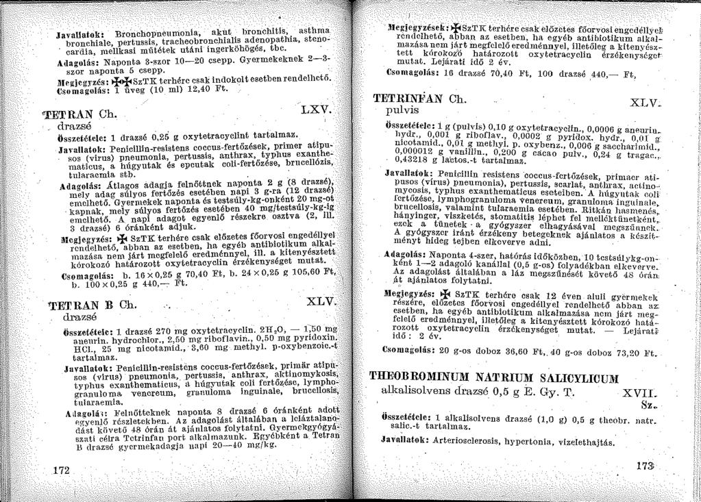.Javallatok: Bronchopneumonia, akut bronchitis, asthma bronchiale, pertussis, tracheobronchialis adenopathia, stcnocanlia, mellkasi mütétek utáni ingerköhögés, tbc.