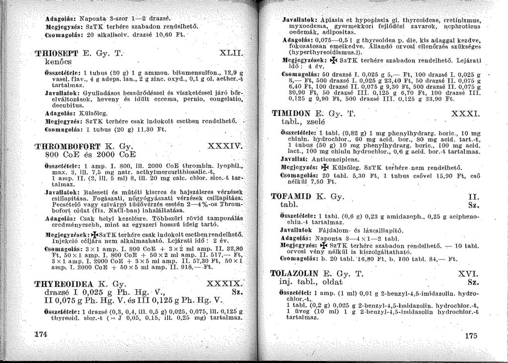 Adagolás: Naponta 3-szor 1-2 drazsé, 1lcgjegyzés: SzTK terhérc szabadon re!).delhető. Csomagolás: 20 alkalisolv, drazsé 10,60 Ft. TIDOSEP'l' E. Gy. T. kenőcs XLII.