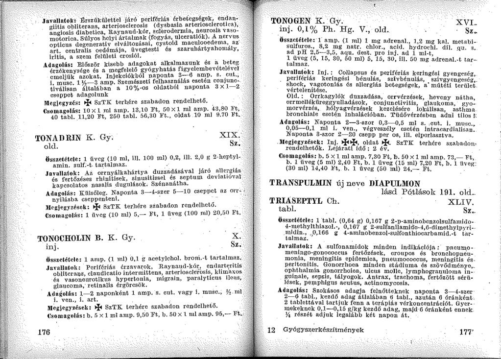 Javallatok: Érszűkülettel járó ~erifériás é~betegsé.gek, en?:~n "t' obiiteraus arteriosclerosis (dysbasm arterwscle_rotini), ~~"~~sis diabeti~a, Raynaud-kór, S!Jlerodermia, ~euros!s Y~~omo"'torica.
