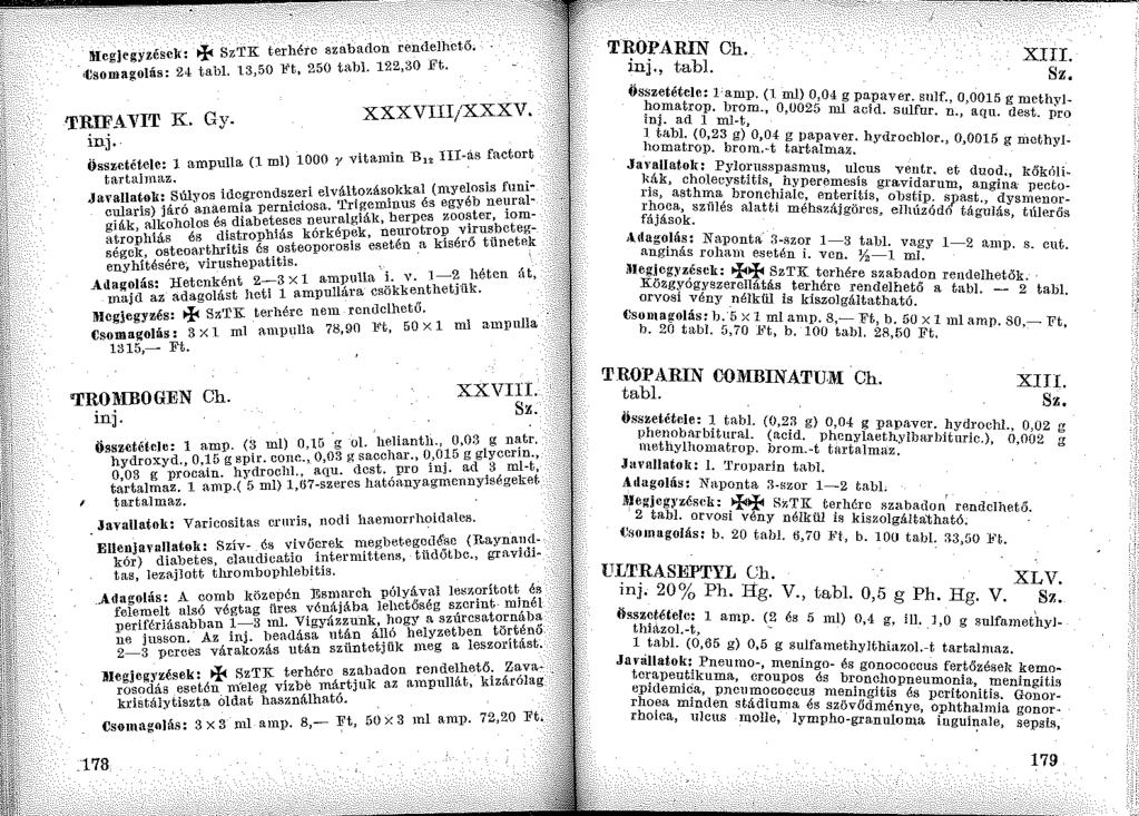 Jt[eg]egyzések: + SzTK terhérc szabadon rendelhető. <Csomagolás: 24 tahl. 13,50 l<'t, 250 tabl. 122,30 Ft. xxxvnr;xxxv. TRIFAVIT K. Gy. in j.