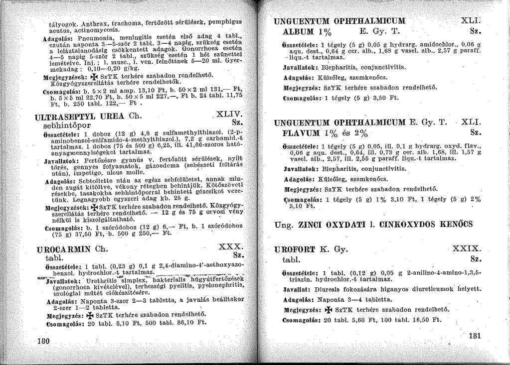 t;ílyogok. Anthrax, trachoma, fertőzött sérülések, pemphigus acutus, actinomycosis. Adagolás: Pneumonia, meningitis esetén első adag 4 tabi., ezután na:ponta 3-5-ször 2 tabi.