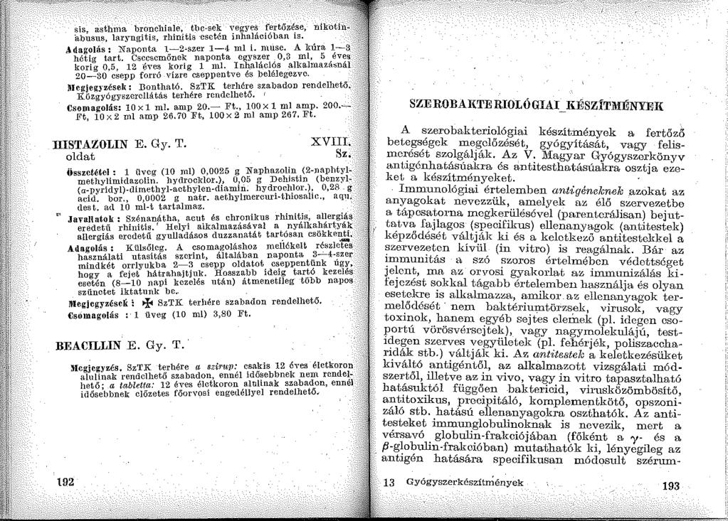 sis, asthma bronchiale, tllc-sek ':egye~ ~ertűzé.se, 'abusus, lar~'ugitis, rhinitis -esctén whalacióban ts., Adagolás: Naponta 1~2-szer 1~,1 ml i. musc. A kura 1~3 héti«tart.