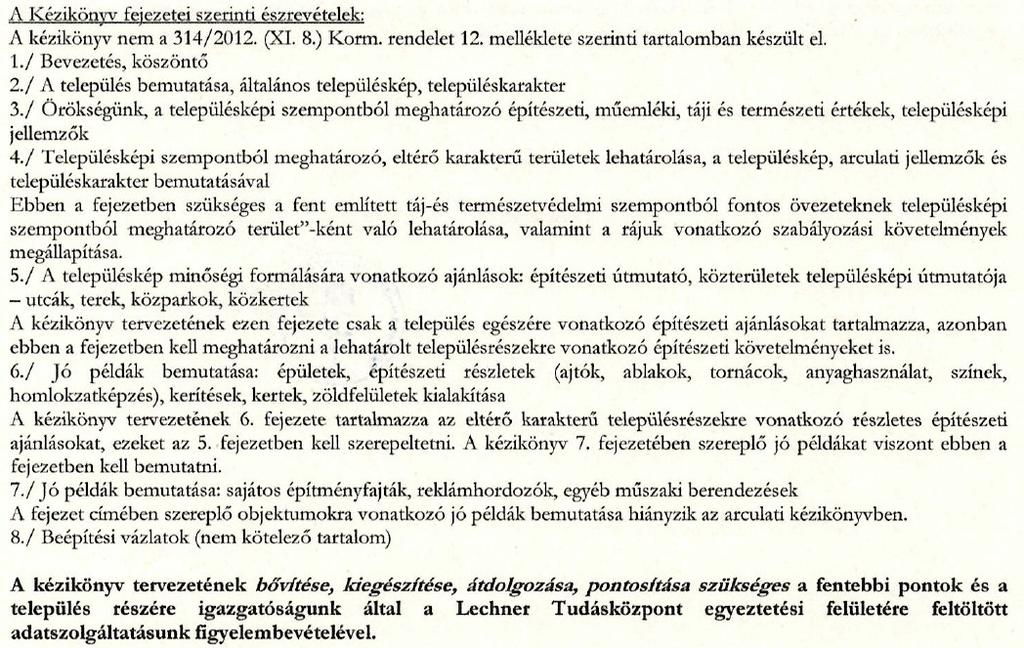 A Településképi Arculati Kézikönyv a jogszabályi előírásoknak megfelelő tartalommal készült, a javított dokumentációt kiegészítettük a sajátos építményfajtákat, reklámhordozókat és egyéb műszaki