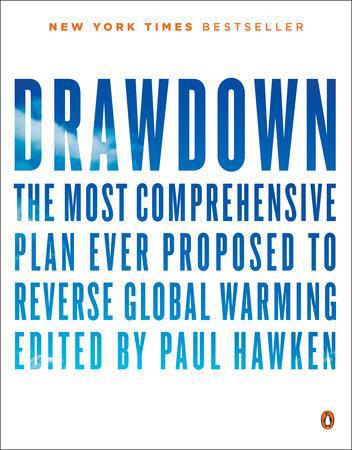 Drawdown The Most Comprehensive Plan Ever Proposed to Reverse Global Warming Foreword by Tom Steyer Edited by Paul Hawken Category: Business