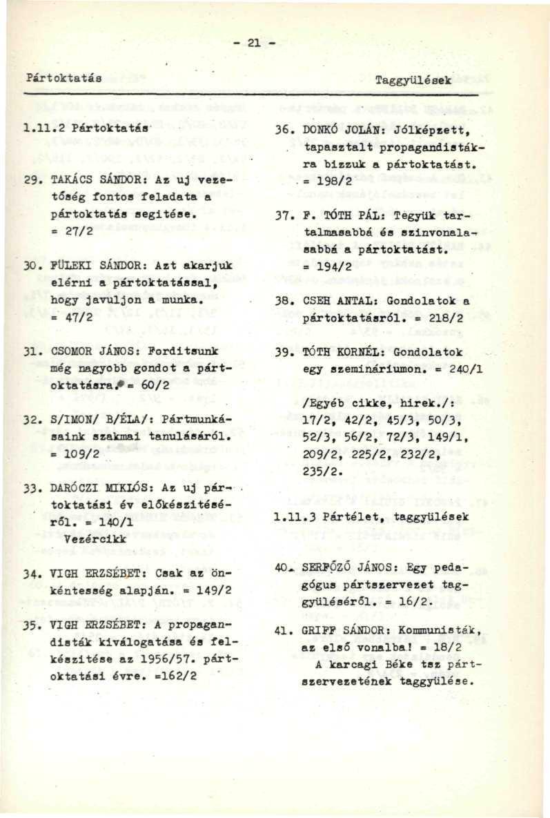 - 21 - Pártoktatás Taggyűlések 1.11.2 Pártoktatáa 29. TAKÁCS SÁNDOR: Az uj vezetőaég fontos feladata a pártoktatás segítése. = 27/2 30.