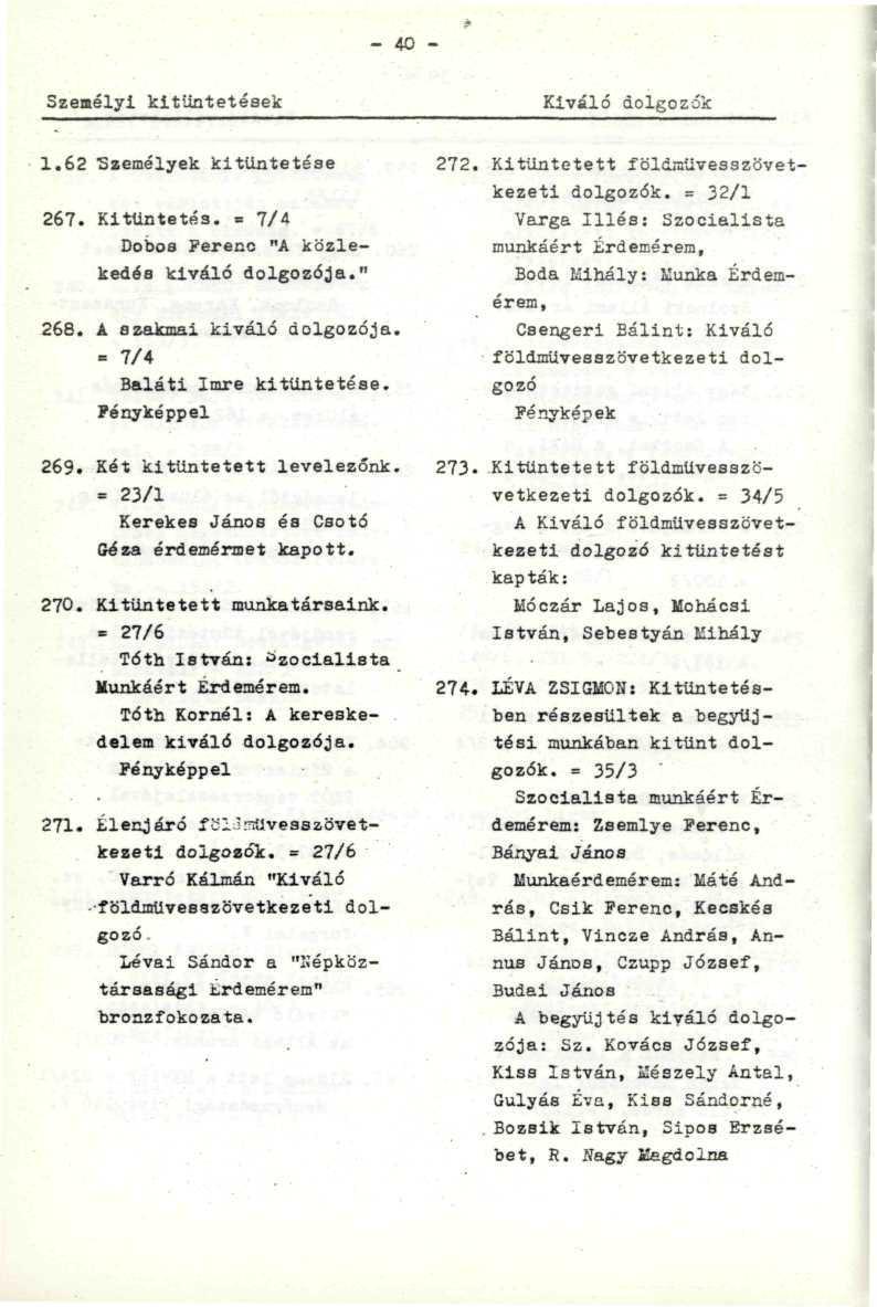 - 40 - Személyi kitüntetések Kiváló dolgozók 1.62 Személyek kitüntetése 267. Kitüntetés. = 7/4 Dobos?ereno "A közlekedéa kiváló dolgozója." 266. A szakmai kiváló dolgozója.