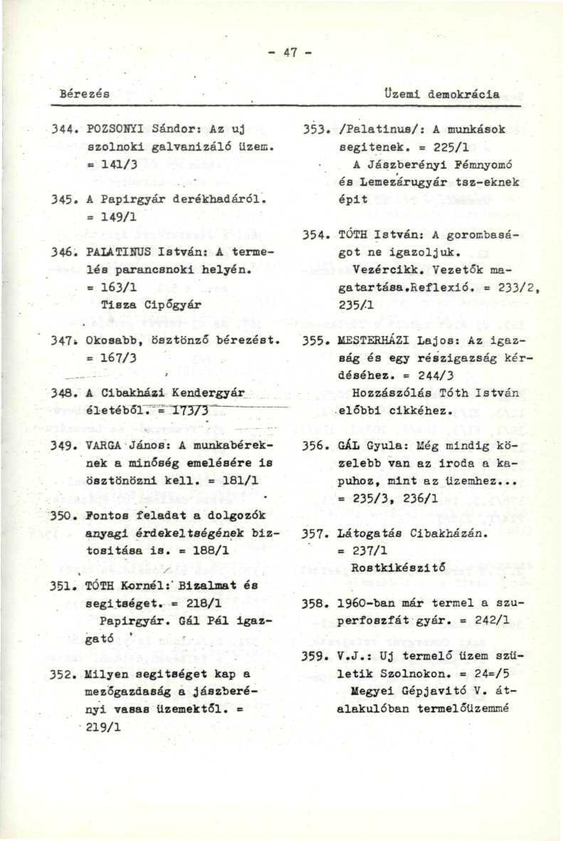 ' ' «a t ó. ' ' - 47 - Bérezés üzemi demokrácia 344. POZSOHYI Sándor: Az uj szolnoki galvanizáló üzem.." ' - 141/3 345. A Papírgyár derékhadáról. = 149/1 346.