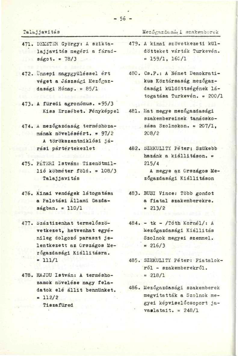 - 56 - Talujjavítás 471. D2LETLÍÍ György: A sziktalajjavitás negéri a fárad-.^,: ságot. - 7S/3 479. A kínai szövetkezeti küldötteket várták Turkevén. = 159/1, 16C/1 472. l'.