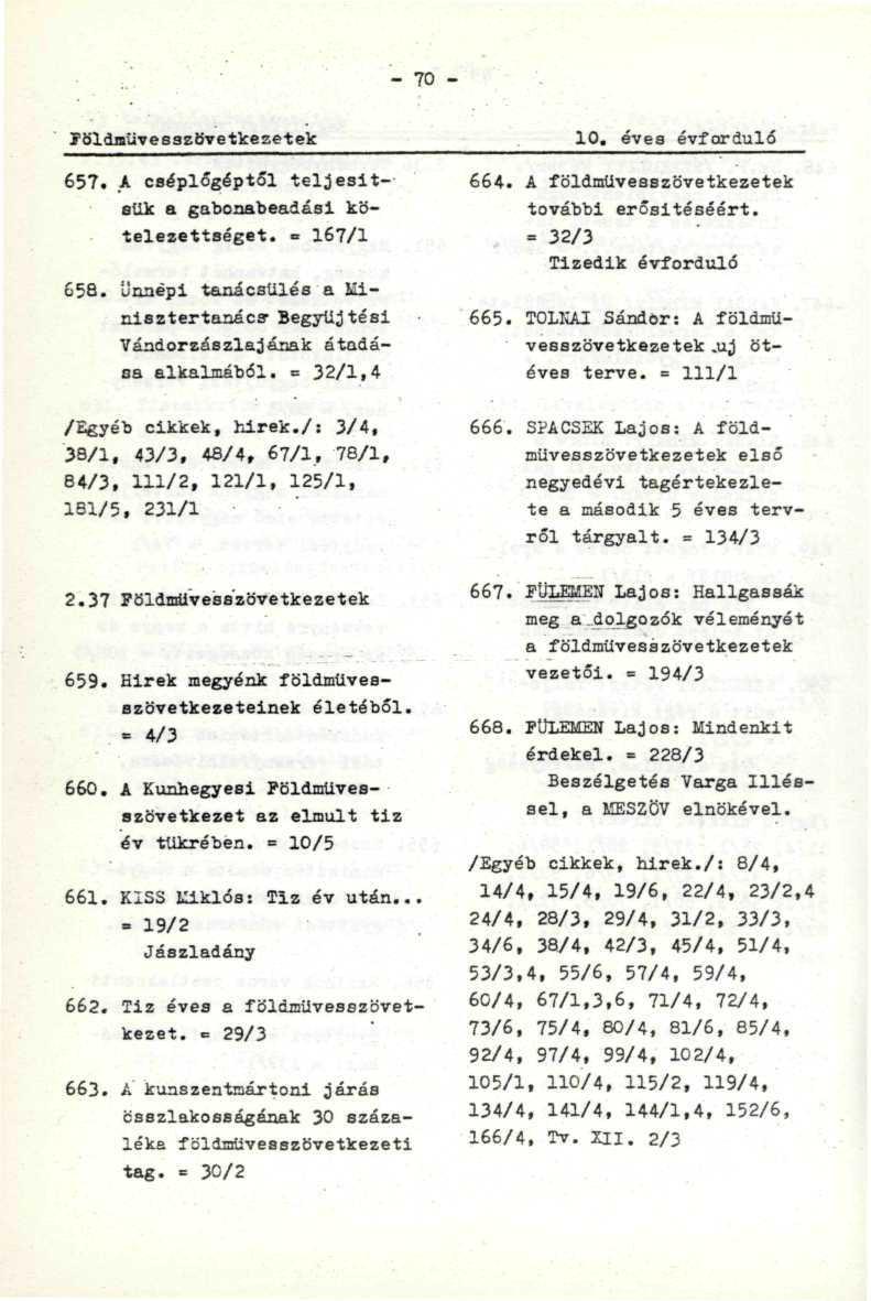 - 70 - : Földnüvesszövetkezetek 10. éves évforduló 657. A cséplőgéptől teljesítetik a gabonabeadási kötelezettséget. = 167/1 658.