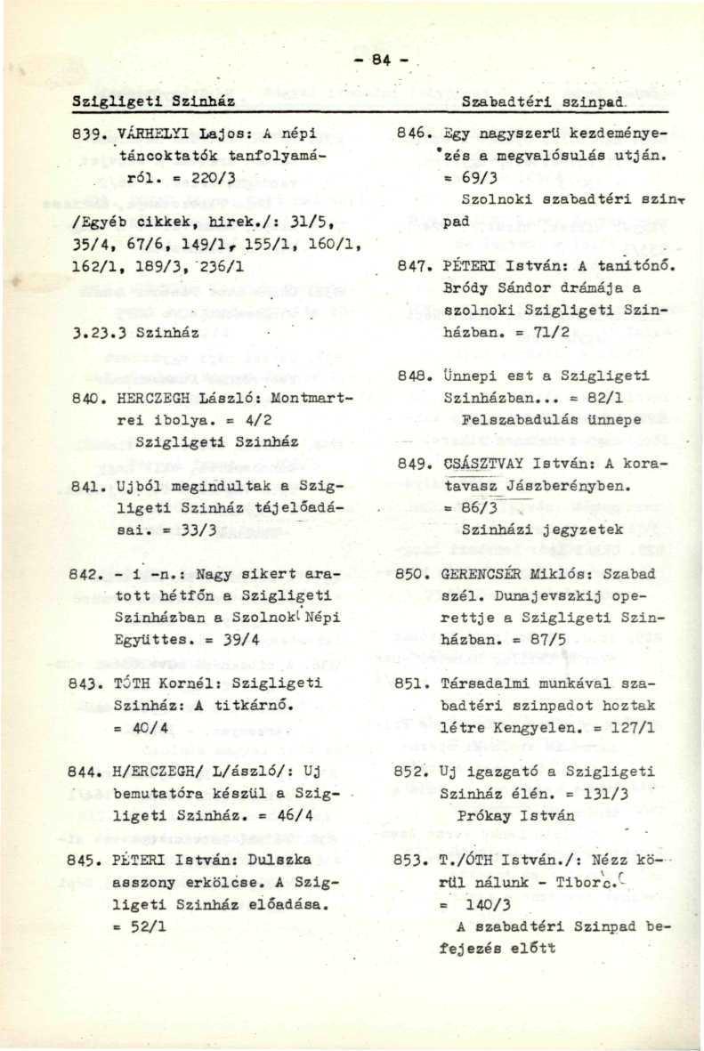 Szigligeti Színház 839. VÁRHELYI Lajos: A népi táncoktatók tanfolyamáról. = 220/3... /Egyéb cikkek, hírek./: 31/5, 35/4, 67/6, 149/1, 155/1, 160/1, 162/1, 189/3, 236/1 3.23.3 Szinház 840.