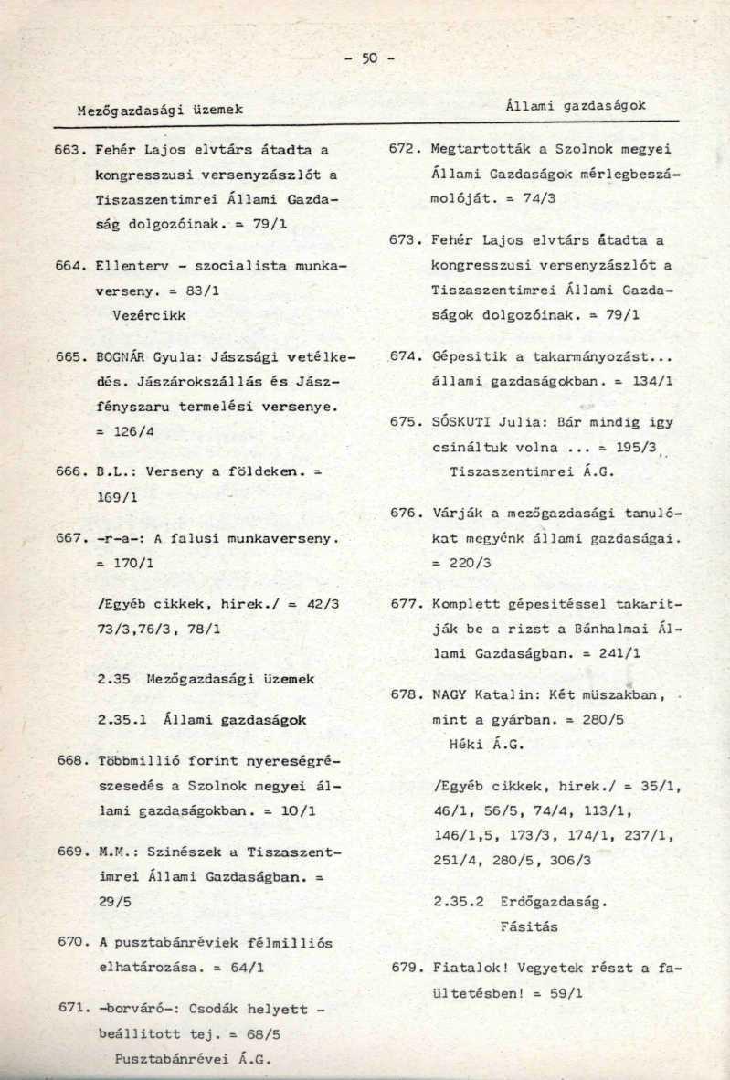 - 50 - Mezőgazdasági üzemek Állami gazdaságok 663. Fehér Lajos elvtárs átadta a kongresszusi versenyzászlót a Tiszaszentimrei Állami Gazdaság dolgozóinak. - 79/1 664.