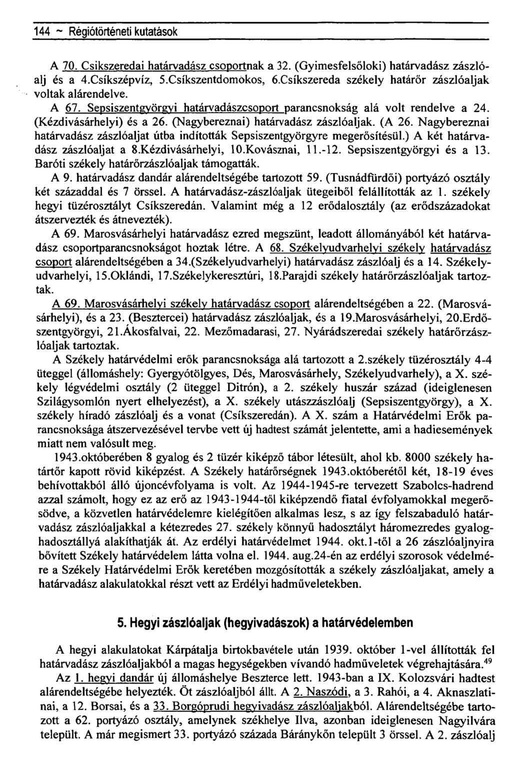 144 ~ Régiótörténeti kutatások A 70. Csíkszeredai határvadász csoportnak a 32. (Gyimesfelsőloki) határvadász zászlóalj és a 4.Csíkszépvíz, 5.Csíkszentdomökos, Ó.