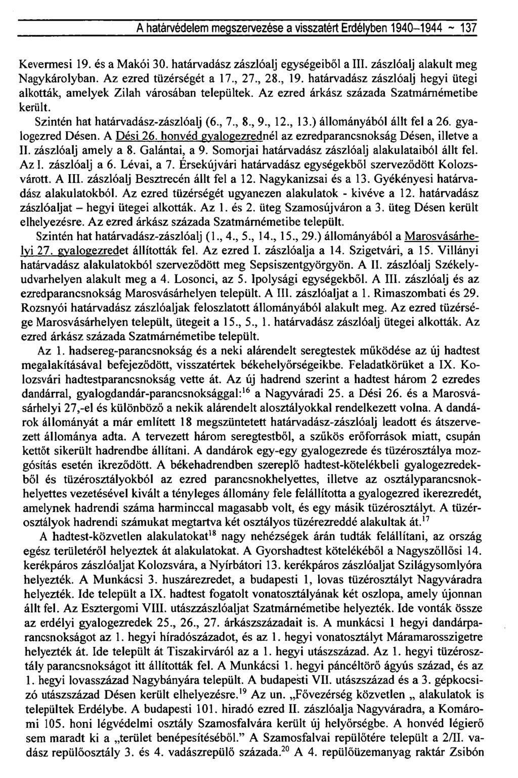 A határvédelem megszervezése a visszatért Erdélyben 1940-1944 ~ 137 Kevermesi 19. és a Makói 30. határvadász zászlóalj egységeiből a III. zászlóalj alakult meg Nagykárolyban. Az ezred tüzérségét a 17.