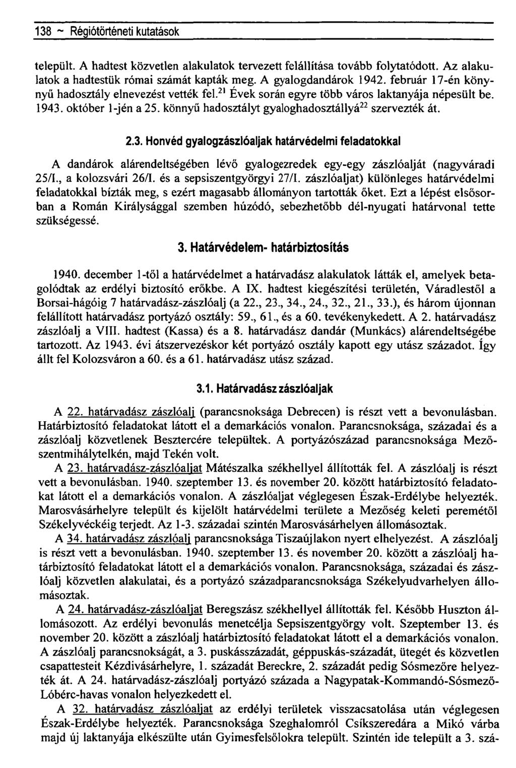 138 ~ Régiótörténeti kutatások települt. A hadtest közvetlen alakulatok tervezett felállítása tovább folytatódott. Az alakulatok a hadtestük római számát kapták meg. A gyalogdandárok 1942.
