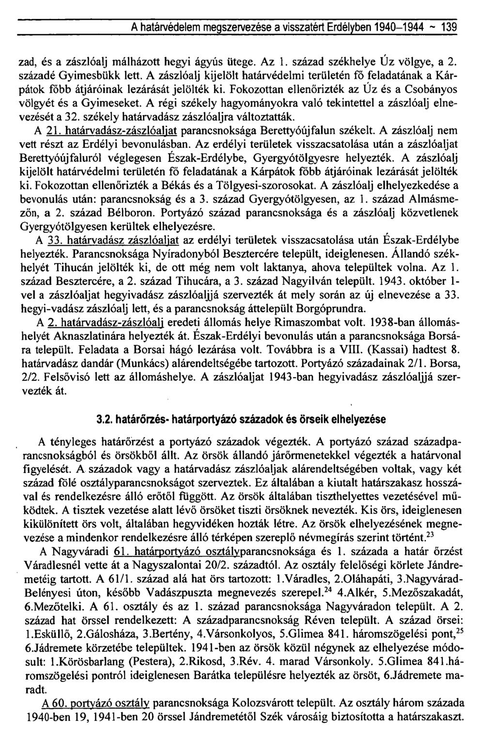 A határvédelem megszervezése a visszatért Erdélyben 1940-1944 ~ 139 zad, és a zászlóalj málházott hegyi ágyús ütege. Az 1. század székhelye Úz völgye, a 2. századé Gyimesbükk lett.