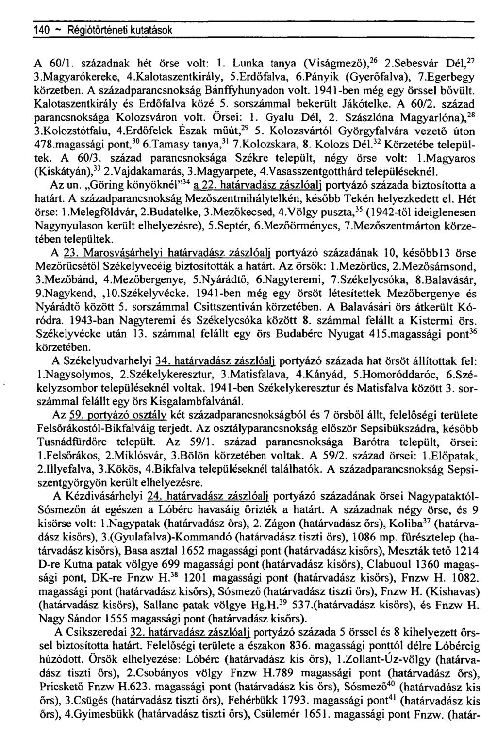 140 ~ Régiótörténeti kutatások A 60/1. századnak hét Örse volt: 1. Lunka tanya (Viságmező), 26 2.Sebesvár Dél, 27 3.Magyarókereke, 4.Kalotaszentkirály, 5.Erdőfalva, ó.pányik (Gyerőfalva), 7.
