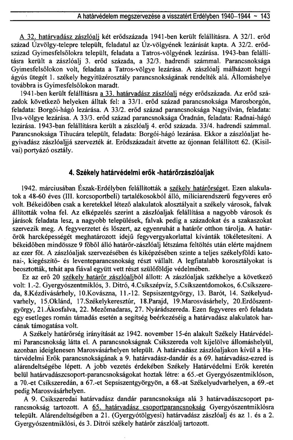 A határvédelem megszervezése a visszatért Erdélyben 1940-1944 ~ 143 A 32. határvadász zászlóali két erődszázada 1941-ben került felállításra. A 32/1.
