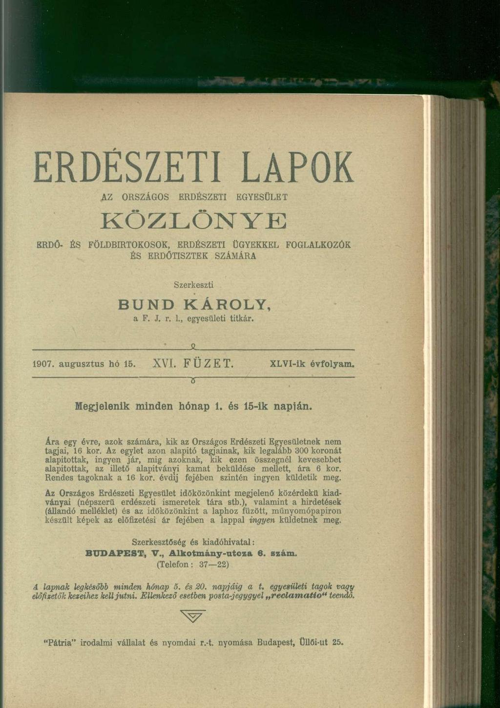 ERDÉSZETI LAPOK AZ ORSZÁGOS ERDÉSZETI EGYESÜLET KÖZLÖNYE ERDŐ- ÉS FÖLDBIRTOKOSOK, ERDÉSZETI ÜGYEKKEL FOGLALKOZÓK ÉS ERDŐTISZTEK SZÁMÁRA Szerkeszti BUND KAROLY, a F. J. r. ]., egyesületi titkár. 1907.