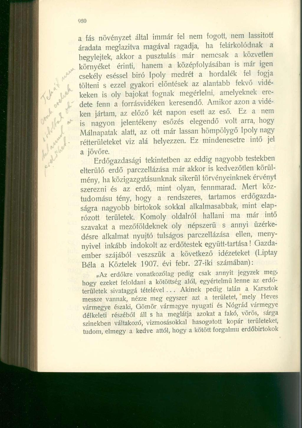 980 a fás növényzet által immár fel nem fogott, nem lassított áradata meglazítva magával ragadja, ha felárkolódnak a hegylejtek, akkor a pusztulás már nemcsak a közvetlen környéket érinti, hanem a