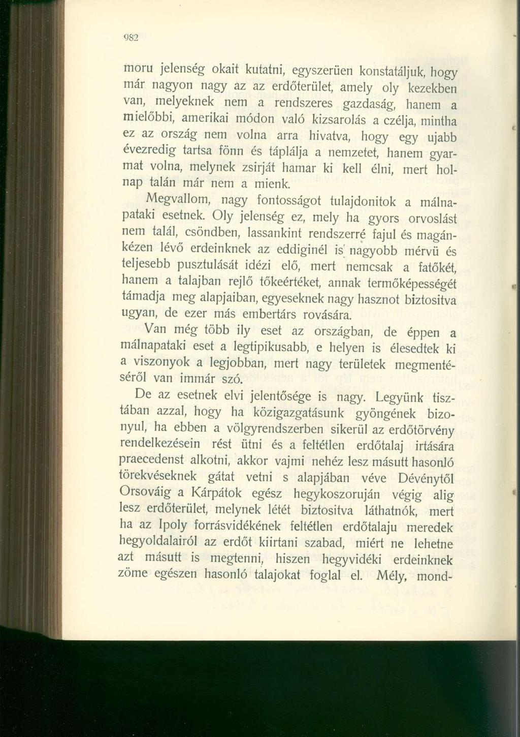 982 moru jelenség okait kutatni, egyszerűen konstatáljuk, hogy már nagyon nagy az az erdőterület, amely oly kezekben van, melyeknek nem a rendszeres gazdaság, hanem a mielőbbi, amerikai módon való